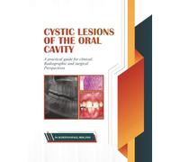 Cystic Lesions of the Oral Cavity: A Practical Guide for Clinical, Radiographic and Surgical Perspectives
