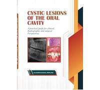 Cystic Lesions of the Oral Cavity: A Practical Guide for Clinical, Radiographic and Surgical Perspectives
