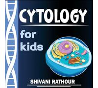 Cytology for Kids: A Fun and Engaging Introduction to Cells and their Parts: Explore the fascinating world of cells and understand the building blocks ... Ignite STEM Learning & Creative Curiosity!)