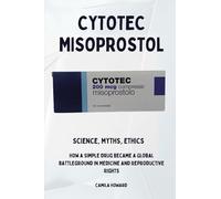 Cytotec Misoprostol - Science, Myths, Ethics