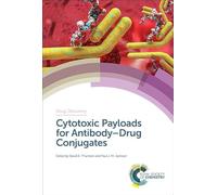 Cytotoxic Payloads for Antibody-Drug Conjugates: Volume 71 (Drug Discovery Series)