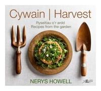 Cywain / Harvest: Ryseitiau o'r Ardd / Recipes from the Garden