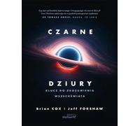 Czarne dziury: Klucz do zrozumienia Wszechświata