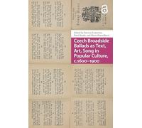 Czech Broadside Ballads as Text, Art, Song in Popular Culture, c.1600-1900