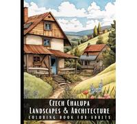 Czech Chalupa Landscapes & Architecture Coloring Book for Adults: Beautiful Nature Landscapes Sceneries and Foreign Buildings Coloring Book for ... Relief and Relaxation - 50 Coloring Pages
