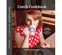 Czech Cookbook RECIPES AND STORIES VOLUME 1