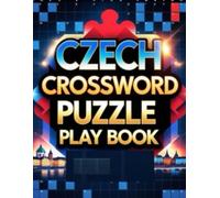 Czech Crossword Puzzle Play Book: Advanced Czech Brain Training Challenging Crossword Clues for Vocabulary Mastery, Focus, Memory & Cognitive Power