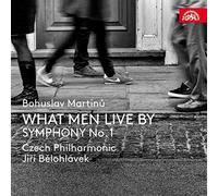 Czech Philharmonic; JiR BElohlavek - Martinu: What Men Live For; Symphony No.1