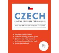 Czech Practice Workbook for Beginners: Easy and Practical Exercises for Self-Study (Learn Czech)