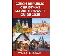 Czech Republic Christmas markets travel guide 2025: A Complete Guide to Exploring Prague and Smaller Christmas Markets, and Holiday Experiences