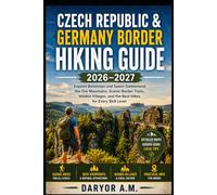 Czech Republic & Germany Border Hiking Guide 2026-2027: Explore Bohemian & Saxon Switzerland, Ore Mountains, Scenic Border Trails, Hidden Villages, ... Skill Level: 56 (Nature Routes Travel Series)