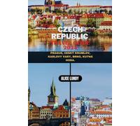 CZECH REPUBLIC TRAVEL GUIDE 2024: PRAGUE, ČESKÝ KRUMLOV, KARLOVY VARY, BRNO, KUTNÁ HORA. (Alice Lundy Travel Guides 2024)