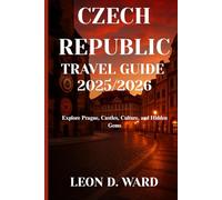 CZECH REPUBLIC TRAVEL GUIDE 2025/2026: Explore Prague, Castles, Culture, and Hidden Gems