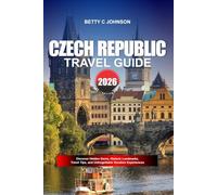 CZECH REPUBLIC TRAVEL GUIDE 2026: Discover Hidden Gems, Historic Landmarks, Travel Tips, and Unforgettable Vacation Experiences