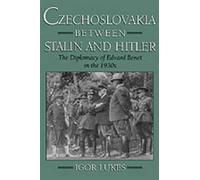 Czechoslovakia between Stalin and Hitler: The Diplomacy of Edvard Benes in the 1