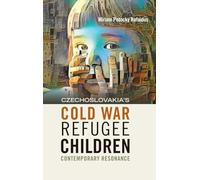 Czechoslovakia's Cold War Refugee Children: Contemporary Resonance (The Forced Migration Studies Collection)