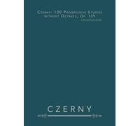 Czerny: 100 Progressive Studies without Octaves, Op. 139: Piano Technique Etudes