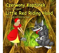 Czerwony Kapturek. Bajka i kolorowanki. Little Red Riding Hood. Fairy Tale and Coloring Pages: Bilingual Picture Book for Kids in Polish and English (Polish Edition)