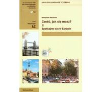 Czesc, jak sie masz? Czesc 2 z plyta CD: Spotkajmy się w Europie A2 (Czesc, Jak Sie Masz? 2: Polish Language Textbook for Waystage Level. Book with free audio CD)
