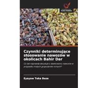 Czynniki determinujące stosowanie nawozów w okolicach Bahir Dar: Co tak naprawd¿ decyduje o dawkowaniu nawozów w przypadku ma¿ych gospodarstw rolnych?
