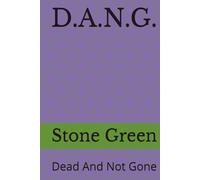 D.A.N.G.: Dead And Not Gone (The D.A.N.G. Series)