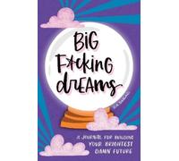 Big Fcking Dreams: A Journal for Building Your Brightest Damn Future by D.A. Sa