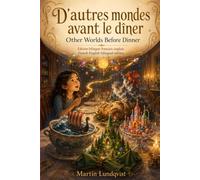 D’autres mondes avant le dîner / Other Worlds Before Dinner: Édition bilingue français-anglais / French-English bilingual edition