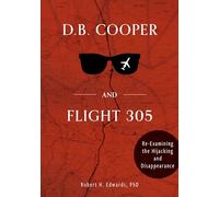 D. B. Cooper and Flight 305: Reexamining the Hijacking and Disappearance