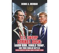 D.C. Swamp Strikes Back: Aaron Burr, Donald Trump and Their Similar Battles: Victims separated by centuries: bound by opponents' hatred