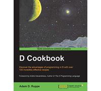 D Cookbook: Discover the Advantages of Programming in D With over 100 Incredibly Effective Recipes