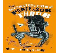 D.D Johnston The Deconstruction of Professor Thrub Paperback Book D.D Johnston Multicolor