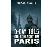 D-Day 1915: Band 2: Die Schlacht um Paris