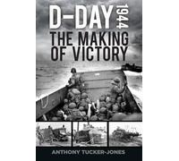 D-Day 1944: The Making of Victory