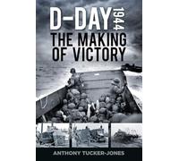 D-Day 1944: The Making of Victory