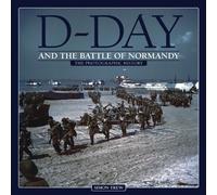 D-Day and the Battle of Normandy: The Photographic History