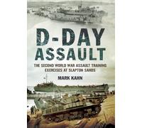D-Day Assault: The Second World War Assault Training Exercises at Slapton Sands