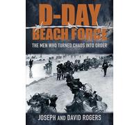 D-Day Beach Force: The Men Who Turned Chaos into Order