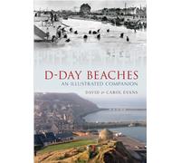 D-Day Beaches: An Illustrated Companion by Evans, David