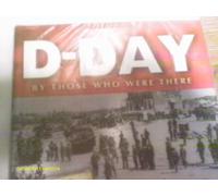 D-Day: by Those Who Were There