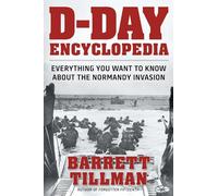 D-Day Encyclopedia: Everything You Want to Know About the Normandy Invasion (World War II Collection)
