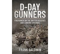 D-Day Gunners: The Royal Artillery on D-Day (Battleground Normandy)