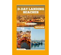 D-day Landing Beaches Travel Guide: Walk Through History on the Shores of Normandy (Global Adventure)