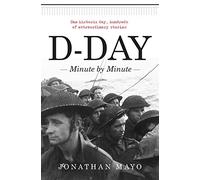 D-Day: Minute by Minute