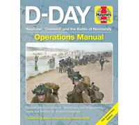 D-Day Operations Manual: 'neptune', 'overlord' and the Battle of Normandy - 75th Anniversary Edition: Insights Into How Science, Technology and ... Invasion Possible (Haynes Operations Manual)