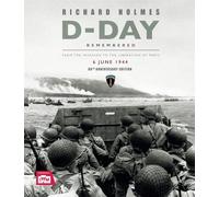 D-Day Remembered: From the Invasion to the Liberation of Paris