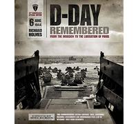 D-Day Remembered: From the Invasion to the Liberation of Paris, June 6, 1944