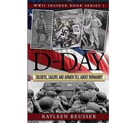 D-Day: Soldiers, Sailors and Airmen Tell about Normandy: 1 (World War II Insider)