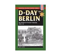 D-Day to Berlin: The Northwest Europe Campaign, 1944-45 (Stackpole Military History Series)