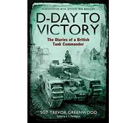 D-Day to Victory: The Diaries of a British Tank Commander