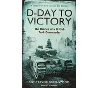 D-Day to Victory: The Diaries of a British Tank Commander